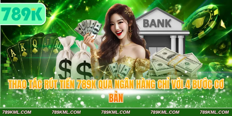 Hướng Dẫn Rút Tiền 789K Hiệu Quả Chi Tiết Với Trong 5 Phút 2 Thao tác rút tiền 789K qua ngân hàng chỉ với 4 bước cơ bản